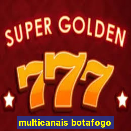 multicanais botafogo